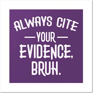 Always Cite Your Evidence Bruh Funny English Teacher Posters and Art